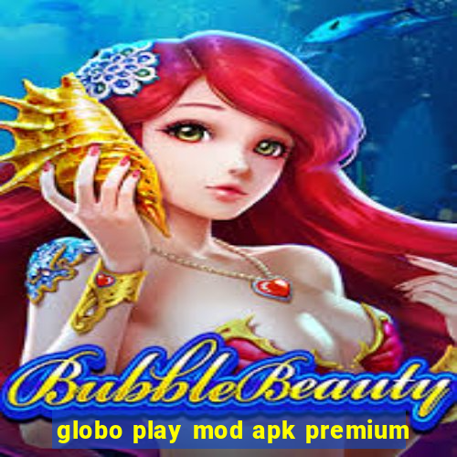 globo play mod apk premium